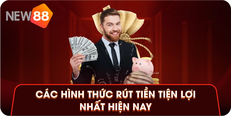 Các hình thức rút tiền tiện lợi nhất hiện nay