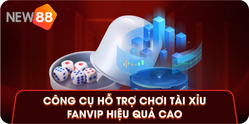 Công cụ hỗ trợ chơi tài xỉu Fanvip hiệu quả cao