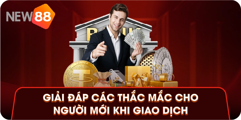 Giải đáp các thắc mắc cho người mới khi giao dịch