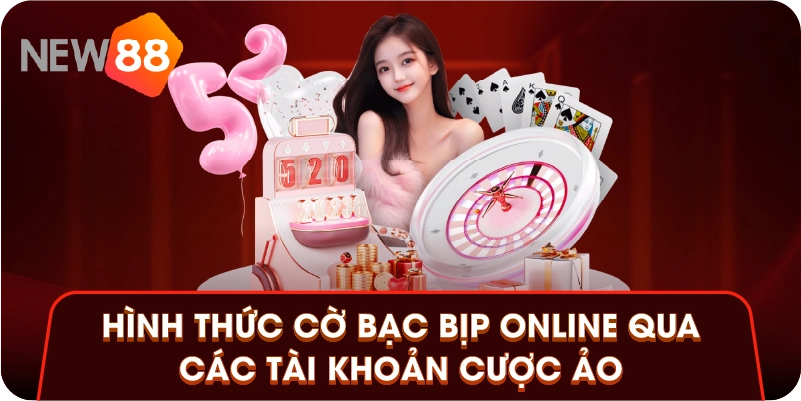 Hình thức cờ bạc bịp online qua các tài khoản cược ảo