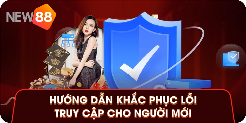 Hướng dẫn khắc phục lỗi truy cập cho người mới