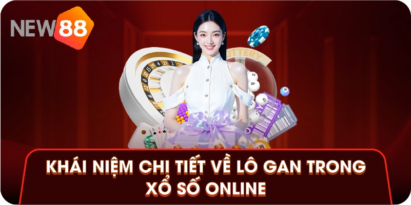 Khái niệm chi tiết về lô gan trong xổ số online