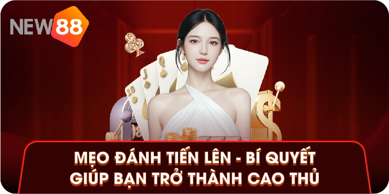 Mẹo Đánh Tiến Lên - Bí Quyết Giúp Bạn Trở Thành Cao Thủ