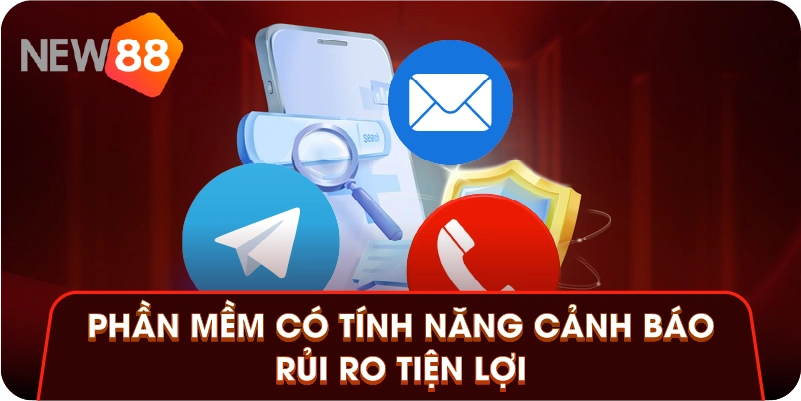 Phần mềm có tính năng cảnh báo rủi ro tiện lợi