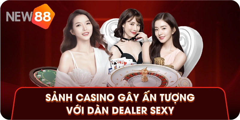Sảnh casino gây ấn tượng với dàn Dealer sexy