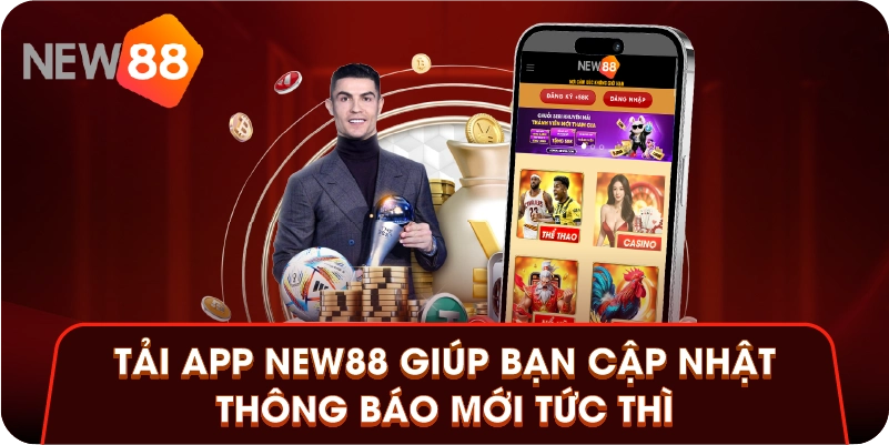 Tải app New88 giúp bạn cập nhật thông báo mới tức thì