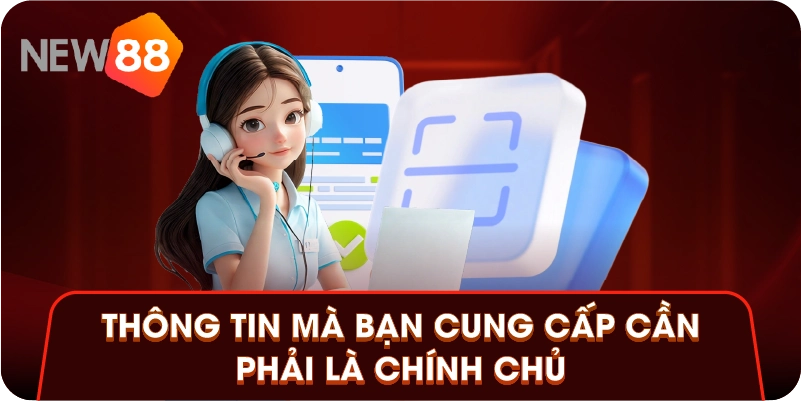Thông tin mà bạn cung cấp cần phải là chính chủ